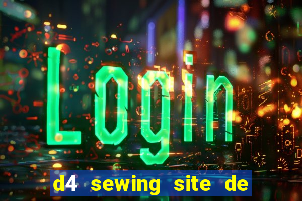 d4 sewing site de relacionamento login